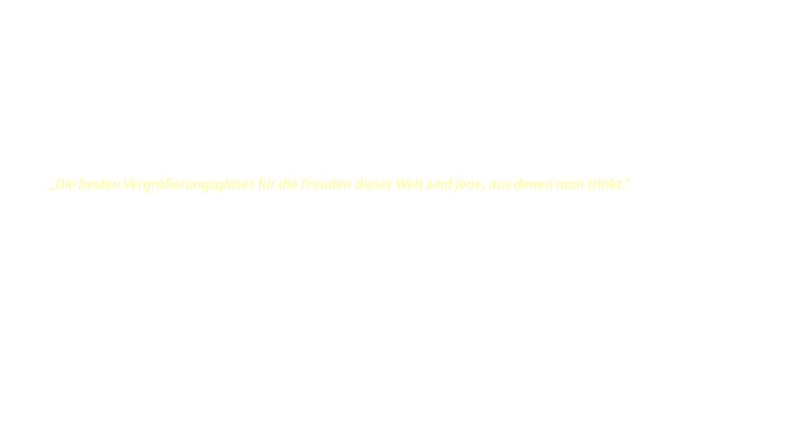 Humliker  Lerchhalde           Pinot Noir / Blauburgunder                                   Blanc de Noir - Federweisser                                 „Die besten Vergrößerungsgläser für die Freuden dieser Welt sind jene, aus denen man trinkt.“       