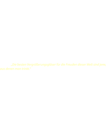 Humliker  Lerchhalde           Pinot Noir / Blauburgunder                                   Blanc de Noir - Federweisser                                 „Die besten Vergrößerungsgläser für die Freuden dieser Welt sind jene, aus denen man trinkt.“       